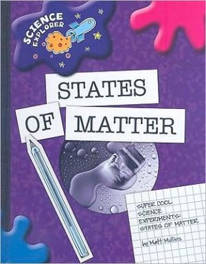 Super Cool Science Experiments: States of Matter book written by Matt Mullins