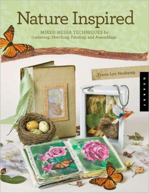 Nature Inspired: Mixed-Media Techniques for Gathering, Sketching, Painting, Journaling, and Assemblage book written by Tracie Lyn Huskamp