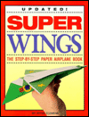 Super Wings : The Step-by-Step Paper Airplane Book book written by Peter Clemens, Jose Delgado