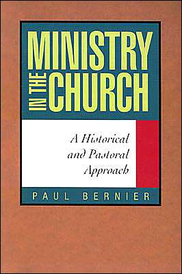 Ministry in the Church: A Historical and Pastoral Approach book written by Paul Bernier