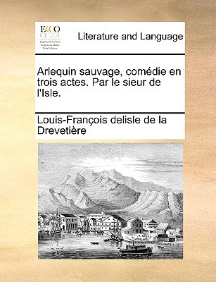 Arlequin Sauvage, Comdie En Trois Actes. Par Le Sieur de L'Isle. magazine reviews
