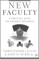 New Faculty: A Practical Guide for Academic Beginners book written by Christopher J. Lucas
