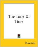 The Tone of Time book written by Henry James
