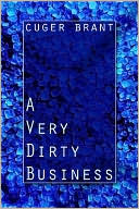 A Very Dirty Business book written by Cuger Brant