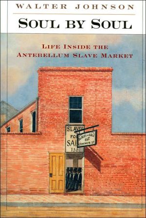 Soul by Soul: Life Inside the Antebellum Slave Market book written by Walter Johnson