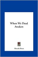 When We Dead Awaken book written by Henrik Ibsen
