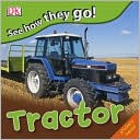 See How They Go: Tractor book written by DK Publishing