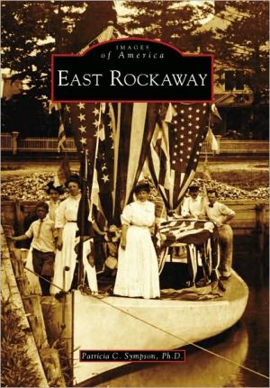 East Rockaway, New York (Images of America Series) book written by Patricia C. Sympson