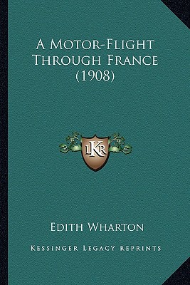 A Motor-Flight Through France (1908) a Motor-Flight Through France (1908) written by Edith Wharton