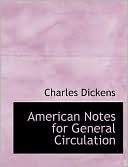 American Notes For General Circulation book written by Charles Dickens