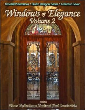 Windows of Elegance, Volume Two: Featuring Glass Reflections Studios of Fort Lauderdale book written by Carole Harris-Wardell