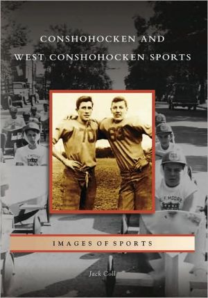 Conshohocken and West Conshohocken Sports. Pennsylvania (Images of Sports Series) book written by Jack Coll
