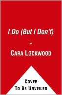 I Do (But I Don't) book written by Cara Lockwood