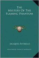 The Mystery Of The Flaming Phantom book written by Jacques Futrelle