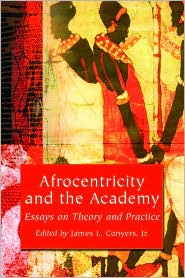 Afrocentricity and the Academy: Essays on Theory and Practice book written by James L. Conyers