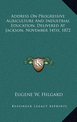 Address on Progressive Agriculture & Industrial Education, Delivered at Jackson, November 14th, 1872 magazine reviews