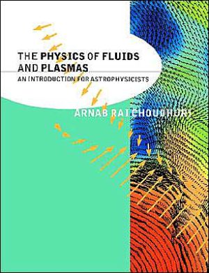 The Physics of Fluids and Plasmas: An Introduction for Astrophysicists book written by Arnab Rai Choudhuri
