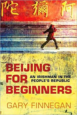 Beijing for Beginners: An Irishman in the People's Republic book written by Gary Finnegan