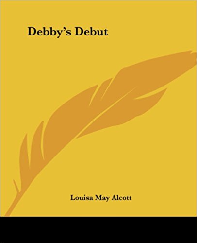 Debby's Debut book written by Louisa May Alcott