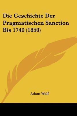 Die Geschichte Der Pragmatischen Sanction Bis 1740 magazine reviews