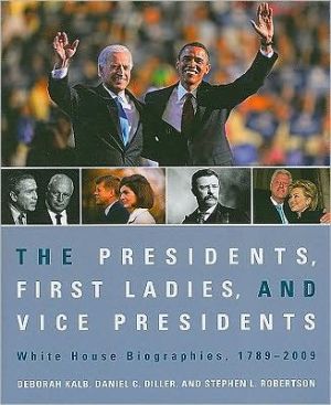 The Presidents, First Ladies, and Vice Presidents: White House Biographies, 1789-2009 Paperback Edition book written by Daniel C Diller