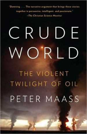 Crude World: The Violent Twilight of Oil book written by Peter Maass