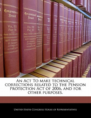 An ACT to Make Technical Corrections Related to the Pension Protection Act of 2006, & for Other Purp magazine reviews