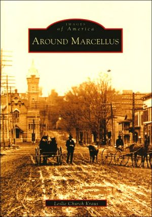 Around Marcellus, New York (Images of America Series) book written by Leslie Church Kraus