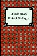 Up From Slavery book written by Booker T. Washington