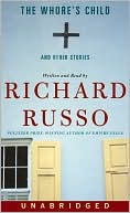 Whore's Child and Other Stories book written by Richard Russo