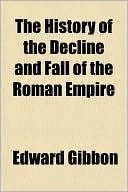 The History of the Decline and Fall of the Roman Empire book written by Edward Gibbon