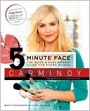 The 5-Minute Face: The Quick and Easy Makeup Guide for Every Woman written by Carmindy