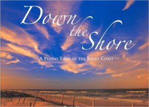 Down the Shore: A Photo Tour of the Jersey Coast book written by Bob Krist