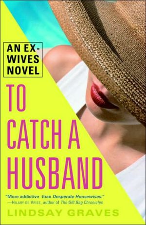 To Catch a Husband: An Ex-Wives Novel book written by Lindsay Graves