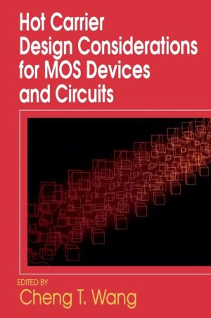 Hot Carrier Design Considerations for MOS Devices and Circuits book written by Cheng Wang