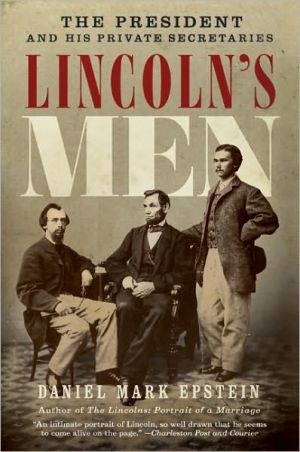 Lincoln's Men: The President and His Private Secretaries book written by Daniel Mark Epstein