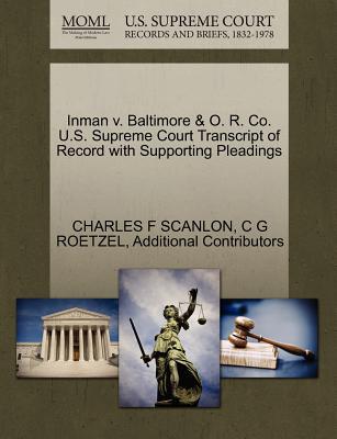 Inman V. Baltimore & O. R. Co. U.S. Supreme Court Transcript of Record with Supporting Pleadings magazine reviews