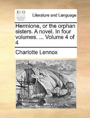 Hermione, or the Orphan Sisters. a Novel. in Four Volumes. ... Volume 4 of 4 magazine reviews