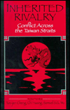 Inherited Rivalry: Conflicts Across the Taiwan Straits book written by Tun-jen Cheng