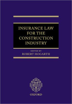 Insurance Law for the Construction Industry book written by Robert Hogarth