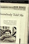 Somebody Told Me: The Newspaper Stories of Rick Bragg book written by Rick Bragg