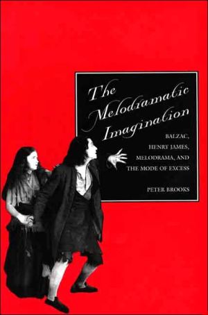 The Melodramatic Imagination: Balzac, Henry James, Melodrama, and the Mode of Excess book written by Peter Brooks