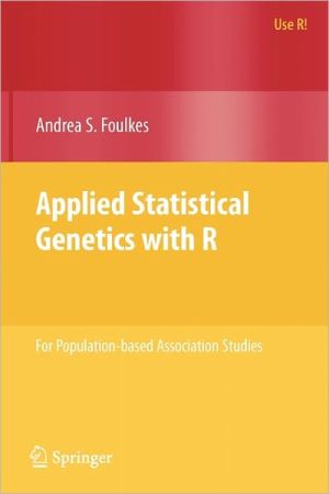 Applied Statistical Genetics with R: For Population-based Association Studies book written by Andrea S. Foulkes