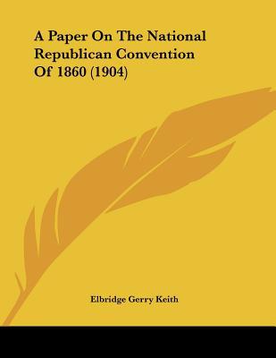 A Paper on the National Republican Convention of 1860 magazine reviews
