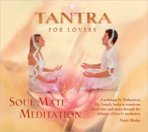 Tantra for Lovers: Soul Mate Meditation book written by Sarita, Mahasatvaa Ma Ananda, Bhakta
