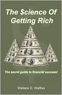 The Science Of Getting Rich book written by Wallace D Wattles