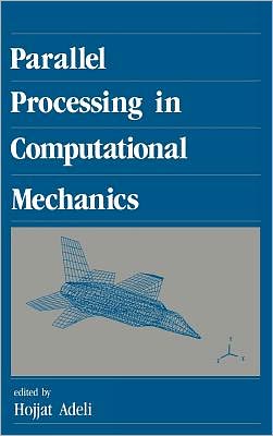 Parallel Processing in Computational Mechanics book written by Hojjat Adeli