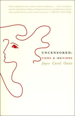 Uncensored: Views and (Re)views book written by Joyce Carol Oates