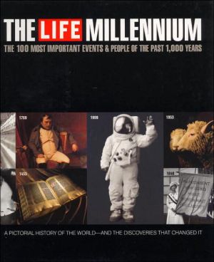 Life : The Millennium: The 100 Most Important Events and People of the Past 1,000 Years book written by Life Magazine Staff