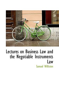 Lectures On Business Law And The Negotiable Instruments Law book written by Samuel Williston